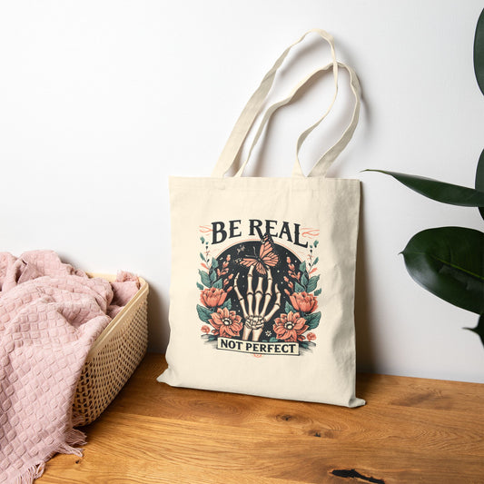 Be Real Not Perfect Tote Bag